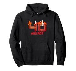 40 Jahre und heiß 40 Jahre alt 40. Geburtstag Pullover Hoodie von 40 Years And Hot 40 Years Old 40th Birthday