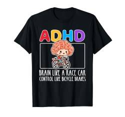 ADHS Brain Like A Race Car Control Like Bicycle Brakes T-Shirt von ADHD Awareness Appreciation Attention Deficit