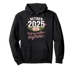 Rentner Rente Ruhestand Retired 2025 Not My Problem Anymore Pullover Hoodie von ARTIPALATI Rente Sprüche