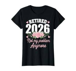 Rentner Rente Ruhestand Retired 2026 Not My Problem Anymore T-Shirt von ARTIPALATI Rente Sprüche