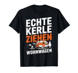 Camper Camping Sprüche Echte Kerle Ziehen Wohnwagen T-Shirt von ARTIPALATI