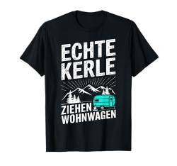 Camping Sprüche Echte Kerle Ziehen Wohnwagen Geburtstag T-Shirt von ARTIPALATI