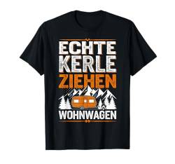 Echte Kerle Ziehen Wohnwagen Camping Camper Spruch Lustig T-Shirt von ARTIPALATI