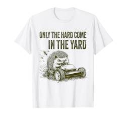 Only the Hard come in the Yard Garten Gärtner Spruch Lustig T-Shirt von ARTIPALATI