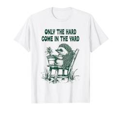 Only the Hard come in the Yard Garten Gärtner Spruch Lustig T-Shirt von ARTIPALATI