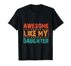 GENIAL WIE MEINE TOCHTER T-Shirt von AWESOME LIKE MY DAUGHTER TEE