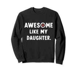 Toll wie My Daughter Dad Tee Sweatshirt von AWESOME LIKE MY DAUGHTER TEE