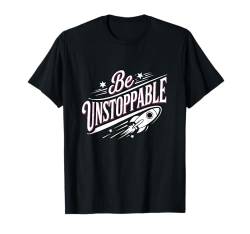 Be Women Unstoppable Raumschiff Motivierende Männer Kinder T-Shirt von AXISNSPIRE