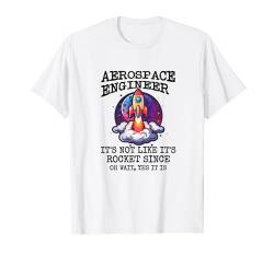 Luft- und Raumfahrtingenieur ist nicht wie Raketenwissenschaft, Oh Ja, es ist T-Shirt von Aerospace Engineering tee by Elbes