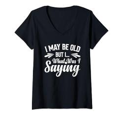 Damen I May Be Old But I What Was I Saying T-Shirt mit V-Ausschnitt von Alter Mann Alten Senior Vergesslichkeit