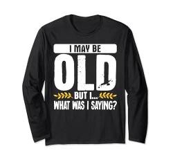 I May Be Old But I What Was I Saying Langarmshirt von Alter Mann Alten Senior Vergesslichkeit