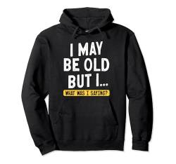 I May Be Old But I What Was I Saying Pullover Hoodie von Alter Mann Alten Senior Vergesslichkeit