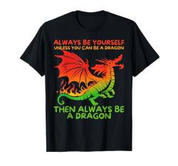 Sei immer du selbst, außer du kannst ein Drache sein, Dragons Lover T-Shirt von Always Be Yourself Unless You Can Be A Dragon Kids