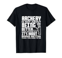 Bogenschießen Not About Being Better Proud Archer Training T-Shirt von Archery Passion Bowhunting Sports Enthusiasts