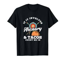 If It Involves Bogenschießen und Tacos Count Me In Archer T-Shirt von Archery Passion Bowhunting Sports Enthusiasts