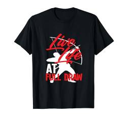 Live Life At Full Draw Hunter Bow Sport Archer Bogenschießen T-Shirt von Archery Passion Bowhunting Sports Enthusiasts