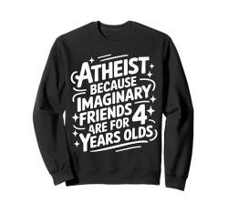 Atheist, weil imaginäre Freunde für 4-Jährige sind Sweatshirt von Atheism Atheist Anti Religion Agnostic