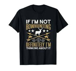 Definitely I'm Thinking About Funny Bowhunting T-Shirt von Ausrüstung Bogenjagd Jagd Geschenke Für Männer