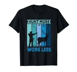 Hunt More Work Less Funny Bowhunting T-Shirt von Ausrüstung Bogenjagd Jagd Geschenke Für Männer