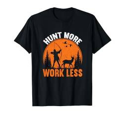 Hunt More Work Less Funny Bowhunting T-Shirt von Ausrüstung Bogenjagd Jagd Geschenke Für Männer
