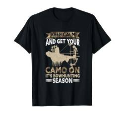 Keep Calm And Get Your Camo On It's Bowhunting Season T-Shirt von Ausrüstung Bogenjagd Jagd Geschenke Für Männer