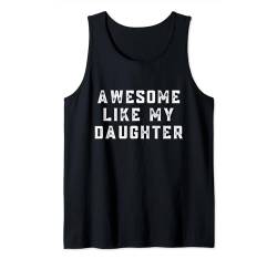 Awesome Like My Daughter, coolste Eltern eines fantastischen Kindes Tank Top von Awesome Like My Daughter