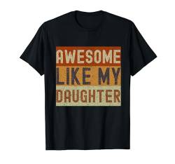 Awesome Like My Daughter Retro Vatertag Elterntag T-Shirt von Awesome Like My Daughter