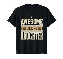 Fantastisch wie der Vatertag meiner Tochter, Tee, Papa T-Shirt von Awesome Like My Daughter
