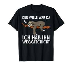 Wille War Da Weggeschickt Lustig Faultier Tier Morgenmuffel T-Shirt von BK Faultier Shirts Tier Tierliebhaber Geschenke