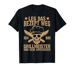 Leg Das Rezept Weg Ich Bin Grillmeister Lustig Grill Männer T-Shirt von BK Grill T-Shirts Grillen BBQ Barbecue Geschenke