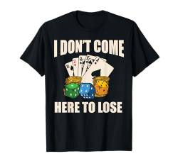 I Don't Come Here To Lose Lustig Poker Spruch Spieler Männer T-Shirt von BK Poker Shirts Pokerspieler Männer Geschenke