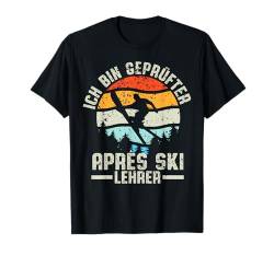 Ich Bin Geprüfter Apres Ski Lehrer Skifahrer Herren Männer T-Shirt von BK Ski Shirts Skifahrer Damen Männer Geschenke