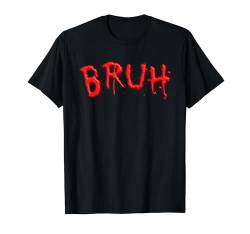 Bruh Funny Meme Bro Slang Lustig Halloween Bruh T-Shirt von BRUH Funny Sayings and Apparel