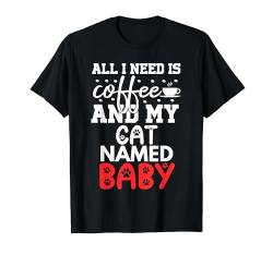 Katzenname Baby Geschenke All I Need Is Coffee Cat Named Baby T-Shirt von Baby Cat Name GIfts With Coffee