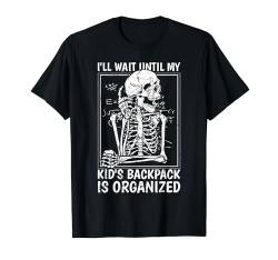 Ill Wait Until My Kids Rucksack Is Organized Back To School T-Shirt von Back To School Teacher Parent Men Women