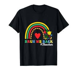 Cute Bruh We Back Teacher Rainbow, alles Gute zum ersten Schultag T-Shirt von Back to School Bruh we back Teachers Kids Tee