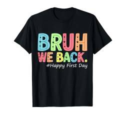 Bruh We Back Alles Gute zum ersten Schultag Lustiger Schulanfang T-Shirt von Back to School Quote First Day Of School Outfit