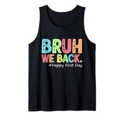 Bruh We Back Alles Gute zum ersten Schultag Lustiger Schulanfang Tank Top von Back to School Quote First Day Of School Outfit