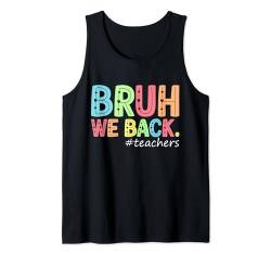 Bruh We Back Lehrer Schulanfang Schulanfang Tank Top von Back to School Quote First Day Of School Outfit