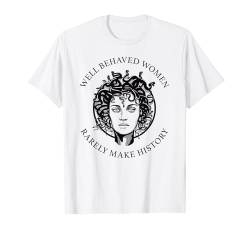 Well Behaved Women Rarely Make History - Medusa Feminist T-Shirt von Bad Attitudes