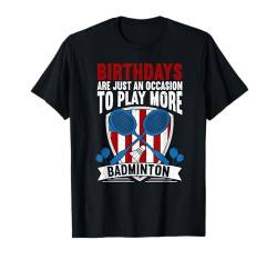 Birthdays Are Just An Occasion To Play More Funny Badminton T-Shirt von Badminton Geschenke Für Badmintonspieler Lustig