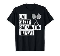 Eat Sleep Badminton Repeat Funny Badminton T-Shirt von Badminton Geschenke Für Badmintonspieler Lustig