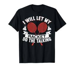 I Will Let My Racket Do The Talking Funny Badminton T-Shirt von Badminton Geschenke Für Badmintonspieler Lustig