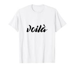 Voilà French Expression Illustration Novelty Graphic Designs T-Shirt von Bahaa's Tee