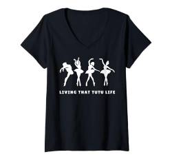 Damen Living that Tutu Life Ballett Tänzerin Damen Ballerina T-Shirt mit V-Ausschnitt von Ballett Tänzerin Ballett-Tanz Ballerina Tanzen