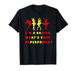 I'm a Dancer. What’s your Superpower Ballett Ballerina T-Shirt von Ballett Tänzerin Ballett-Tanz Ballerina Tanzen