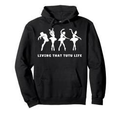 Living that Tutu Life Ballett Tänzerin Damen Ballerina Pullover Hoodie von Ballett Tänzerin Ballett-Tanz Ballerina Tanzen