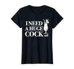 I Need a Huge COCKtail Sarkasmus Humor Damen Party Cocktail T-Shirt von Bar Witzig für Erwachsene Lustiger Spruch Mallorca