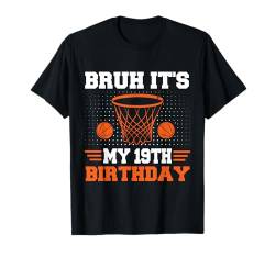 Bruh, es ist mein 19. Geburtstag, 19-jähriger Basketballspieler T-Shirt von Basketball Theme Birthday Kid Party