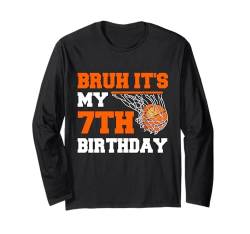 Bruh, es ist mein 7. Geburtstag, Basketballspieler, Liebhaber von 7 Jahren Langarmshirt von Basketball Theme Birthday Kid Party